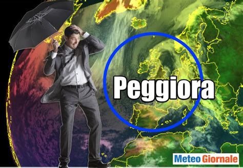 Meteo Italia Intenso Peggioramento Alle Porte Meteo Giornale