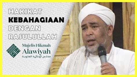 Hakikat Kebahagiaan Dengan Rasulullah Habib Alwi Bin Shahab Youtube