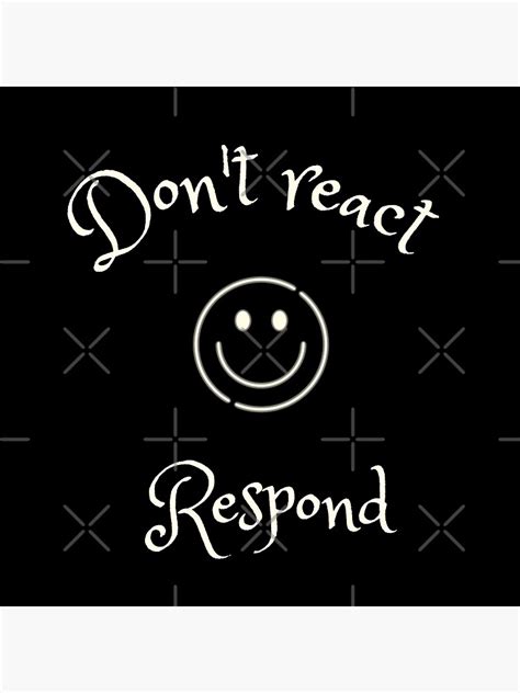 Do Not React Respond Respond Vs React Quotes Poster For Sale By