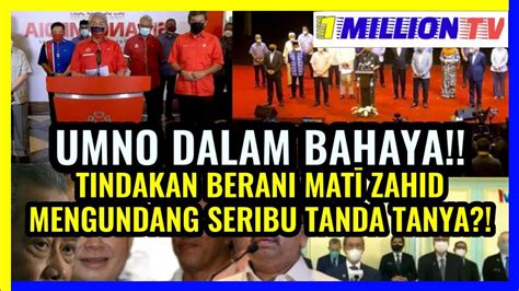 Umno Dalam Bahaya Tindakan Berani Mat Zahid Hamidi Mengundang Seribu