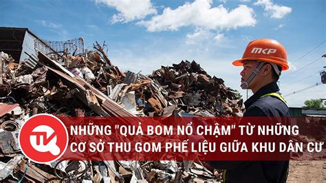 Những quả bom nổ chậm từ những cơ sở thu gom phế liệu giữa khu dân cư