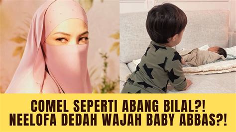 Comel Seperti Abang Bilal Neelofa Dedah Wajah Baby Abbas Youtube