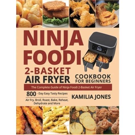 Ninja Foodi 2 Basket Air Fryer Cookbook For Beginners The Complete