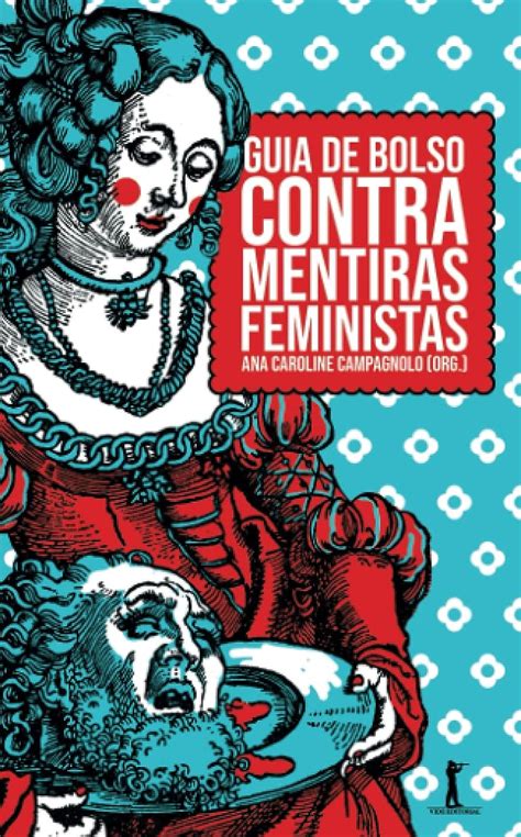 Guia De Bolso Contra Mentiras Feministas Campagnolo Org Ana