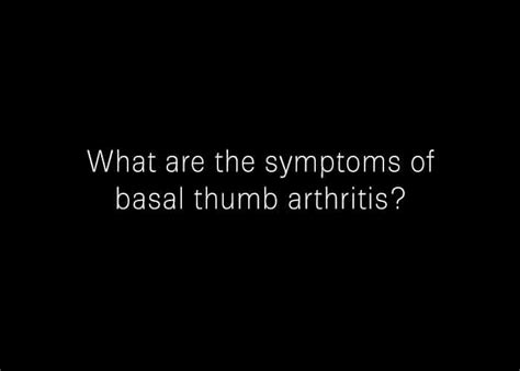 What are the symptoms of basal thumb arthritis? | Arthritis of the Thumb