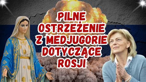 Pilne Ostrzeżenie z Medjugorie Dotyczące Rosji Matka Boska Przypomina