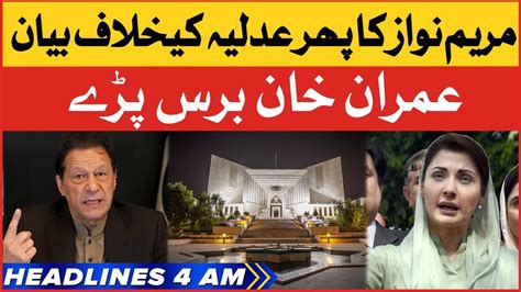 Imran Khan Aggressive Statement Bol News Headlines At 4 Am Maryam Nawaz Anti Judiciary