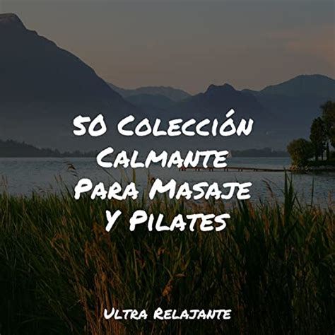 Play 50 Colección Calmante Para Masaje Y Pilates by Academia de Música