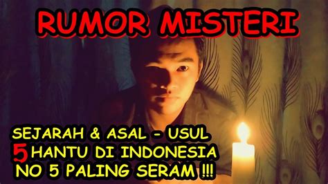 SEJARAH HANTU DI INDONESIA NO 5 PALING SERAM RUMOR MISTERI