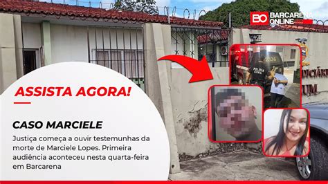 JUÍZA OUVE TESTEMUNHAS DA MORTE DE MARCIELE LOPES PRIMEIRA AUDIÊNCIA