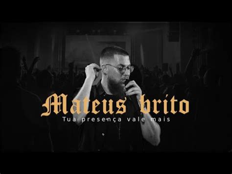 Tua Presença Vale Mais Espontâneo Mateus Brito AO VIVO