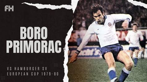 Boro Primorac Goal And Skills Hajduk Split Hamburger Sv European