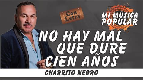 No Hay Mal Que Dure Cien Años El Charrito Negro Con Letra Video