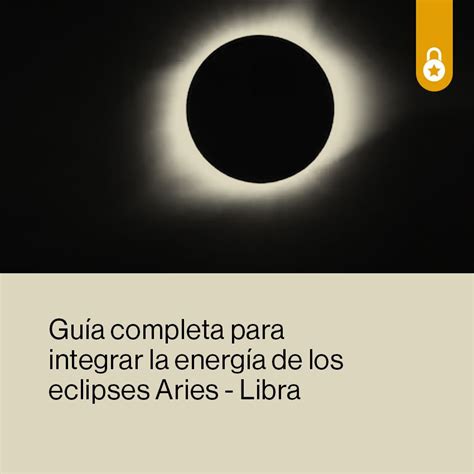 Guía completa para integrar la energía de los eclipses Aries Libra