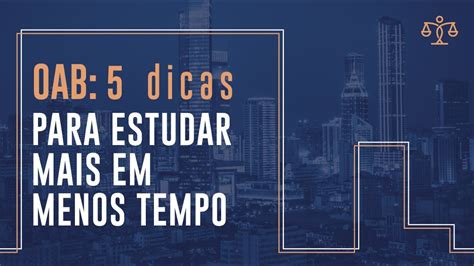 OAB 5 Dicas Para Estudar Mais Em Menos Tempo YouTube