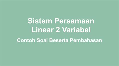 Contoh Soal Sistem Persamaan Linear Dua Variabel Beserta Pembahasan