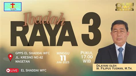 Ibadah Raya Iii Gpps El Shaddai Wfc 11 Juni 2023 Ir Filipus Yusman