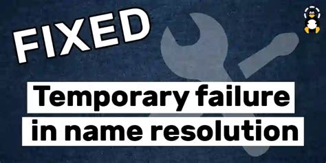 How To Fix The Temporary Failure In Name Resolution Error Its Linux