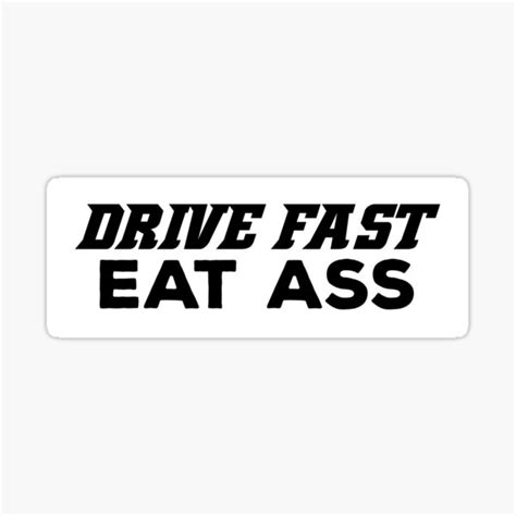 Drive Fast Eat Ass Sticker For Sale By StickerShanty Redbubble