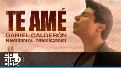 Te Amé Regional Mexicano Daniel Calderón Y Los Gigantes Del Vallenato Video Oficial Youtube