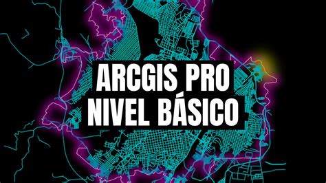 S I G Con Arcgis Pro Nivel B Sico Ingenieria Geom Tica Smart