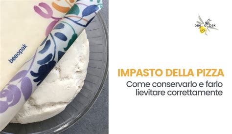 Impasto Della Pizza Come Conservarlo E Farlo Lievitare Beeopak