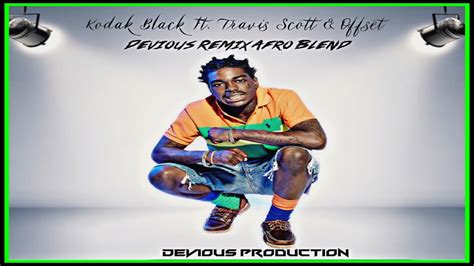 Kodak Black Ft Travis Scott And Offset Zeze Devious Remix Afro Blend