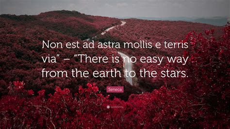 Seneca Quote Non Est Ad Astra Mollis E Terris Via There Is No