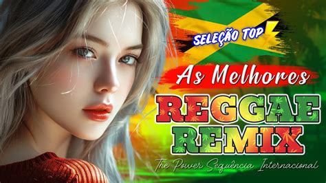 Sequencia Reggae Remix Internacionais O Melhor Do Reggae Do Maranh O