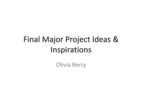 Final Major Project Ideas And Inspirations Powerpoint Ppt