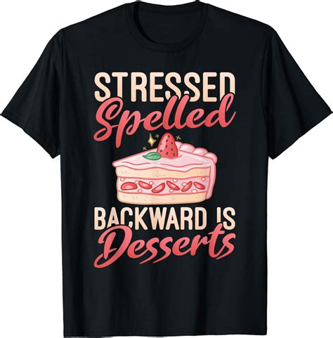 Stressed Spelled Backward Is Desserts Snack Baking Cake T Shirt