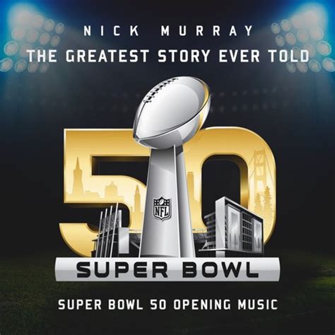 Stream The Greatest Story Ever Told Super Bowl 50 Opening Music By