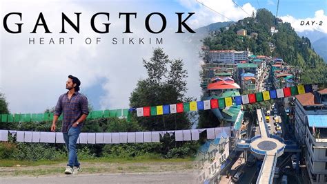 Gangtok Heart Of Sikkim Top Tourist Places To Visit Tour Guide