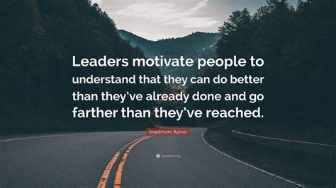 Israelmore Ayivor Quote “leaders Motivate People To Understand That