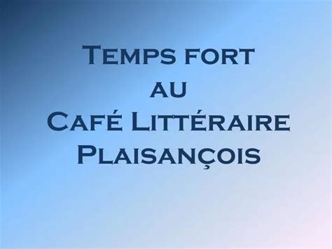 Ppt Temps Fort Au Caf Litt Raire Plaisan Ois Powerpoint Presentation