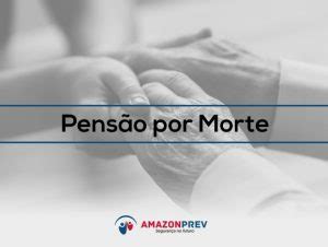 Regras para requerimento de Pensão por Morte Amazonprev