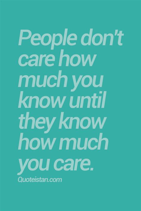 People Dont Care How Much You Know Until They Know How Much You Care