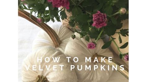 How To Make Velvet Pumpkins Step By Step Guide Happy Haute Home