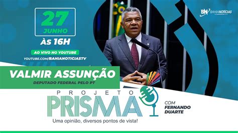 Podcast Projeto Prisma 045 Valmir Assunção Deputado Federal Pelo