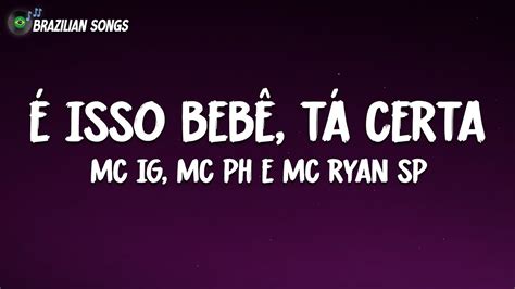 MC IG MC PH e MC Ryan SP É isso bebê tá certa Letra DJ Glenner