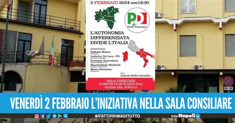 Autonomia Differenziata Il Pd Organizza A Qualiano Un Convegno Per