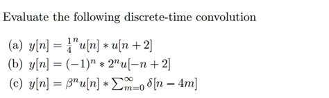 Solved Evaluate The Following Discrete Time Convolution Yln] U[n] U[n 2] B Y[n] 1 N