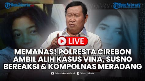 Polresta Cirebon Ambil Alih Kasus Vina Dari Bareskrim Susno Duadji