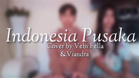 Indonesia Pusaka Lirik ~ Indonesia Pusaka Piano Cover By Vebi Fella Youtube