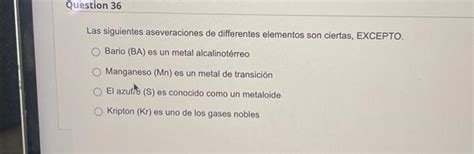 Solved Las Siguientes Aseveraciones De Differentes Elementos Chegg