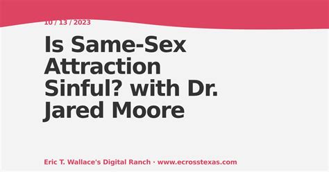 Is Same Sex Attraction Sinful With Dr Jared Moore Ecrosstexas