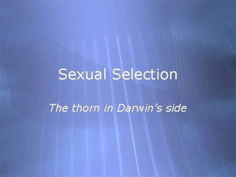 Sexual Selection The Thorn In Darwins Side Types