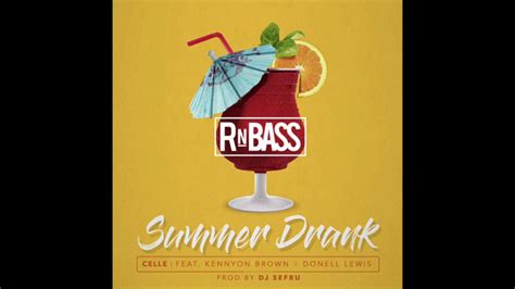 Celle Summer Drank Ft Kennyon Brown Donell Lewis Prod DJ Sefru