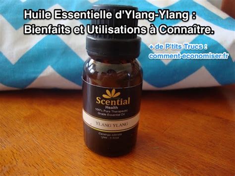 Huile Essentielle D Ylang Ylang Bienfaits Et Utilisations Conna Tre