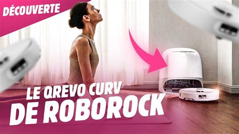 Roborock Qrevo Curv La Nouvelle P Pite Des Aspirateurs Robots Youtube